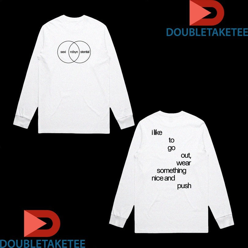 Official Robyn Sexistential I Like To Go Out Wear Something Nice And Push Lyric Shirts Unisex , , , Long Sleeve Tee