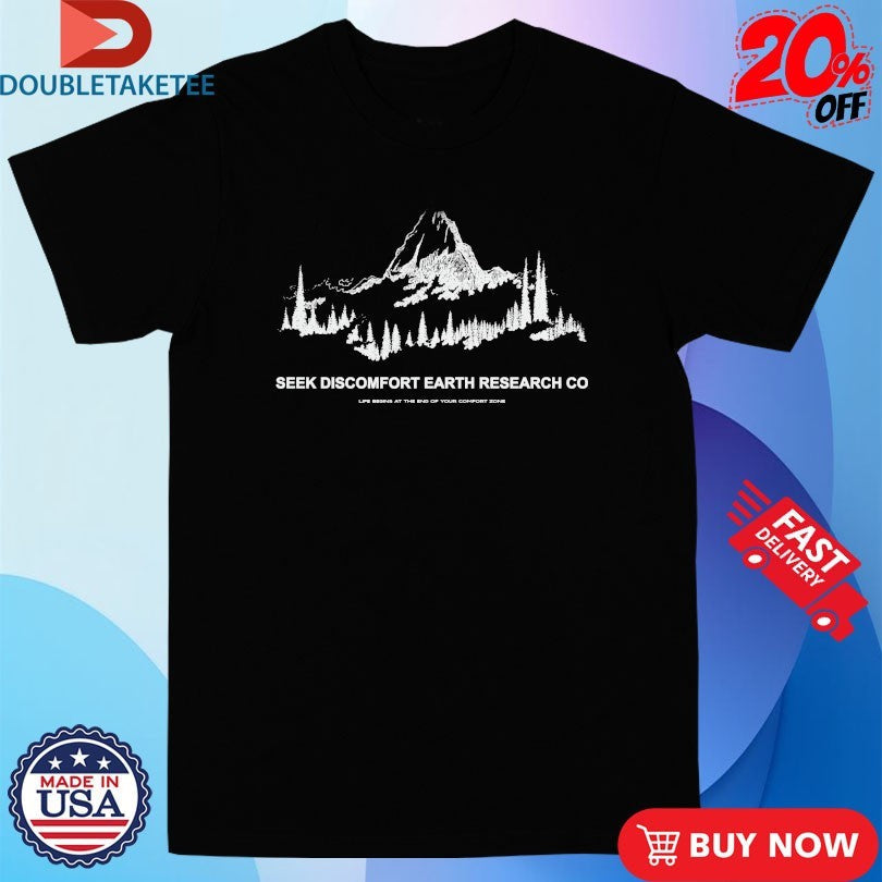 Official Seek Discomfort Earth Research Co Life Begins At The End Of Your Comfort Zone Shirts