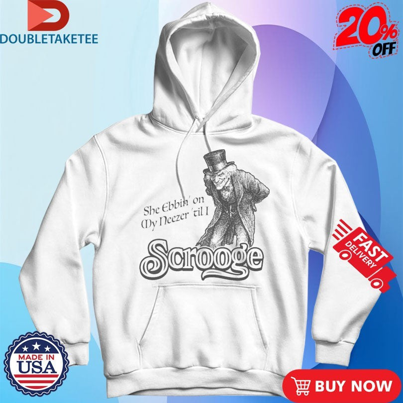 Official She Ebbin’ On My Neezer ‘Til I Scrooge Shirts Unisex , , , Long Sleeve Tee