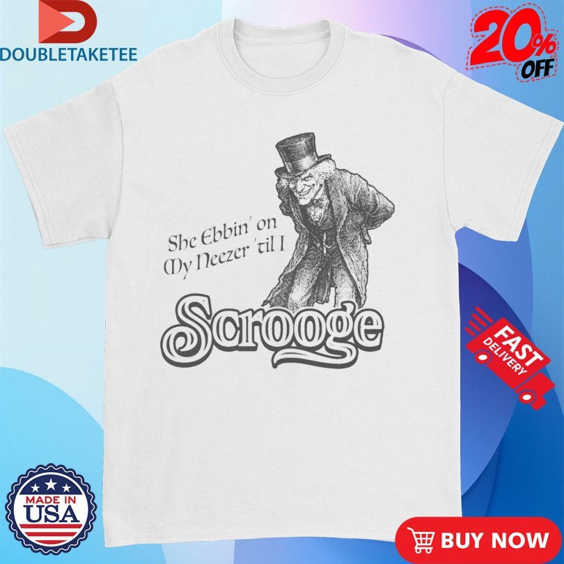Official She Ebbin’ On My Neezer ‘Til I Scrooge Shirts Unisex , , , Long Sleeve Tee