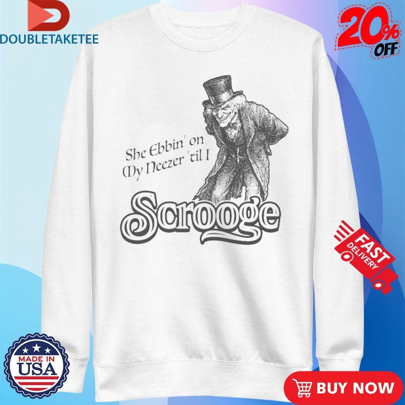 Official She Ebbin’ On My Neezer ‘Til I Scrooge Shirts Unisex , , , Long Sleeve Tee