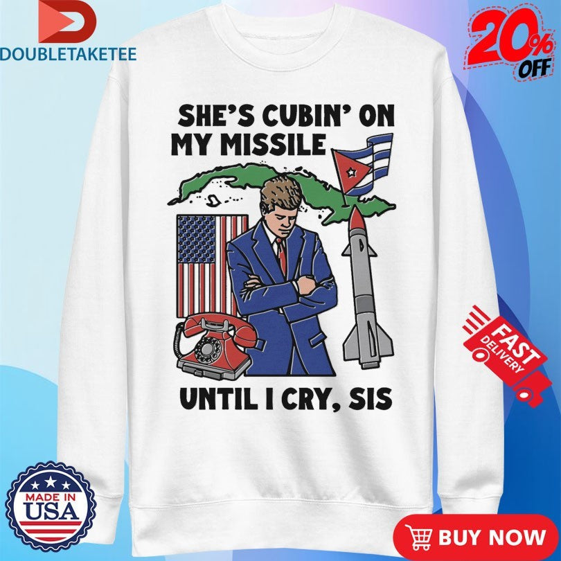 Official She’s Cubin On My Missile Until I Cry Sis Rocket Shirts Unisex , , , Long Sleeve Tee