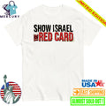 Show Israel The Red Card Shirt