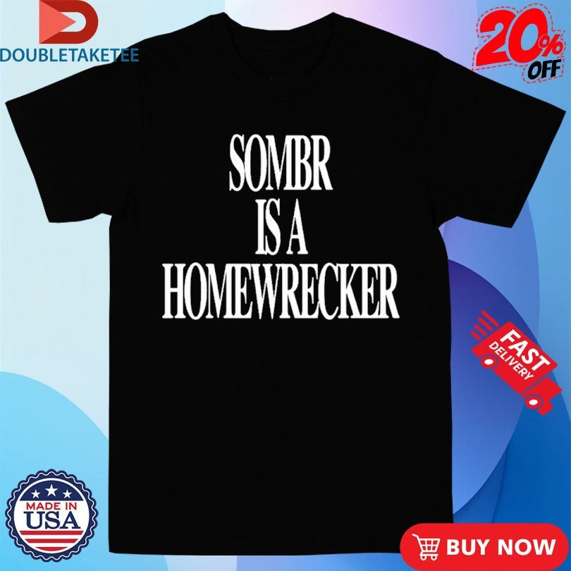 Official Sombr Is A Homewrecker Shirts Unisex , , , Long Sleeve Tee