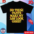 Official Spencer Sutherland Do These Pants Ass Look Good Stars Shirts Unisex , , , Long Sleeve Tee