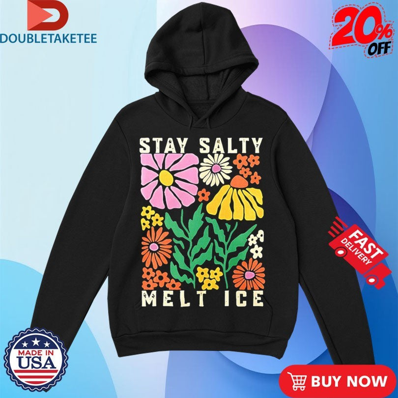 Official Stay Salty Melt ICE Flower Abolish ICE Shirts Unisex , , , Long Sleeve Tee