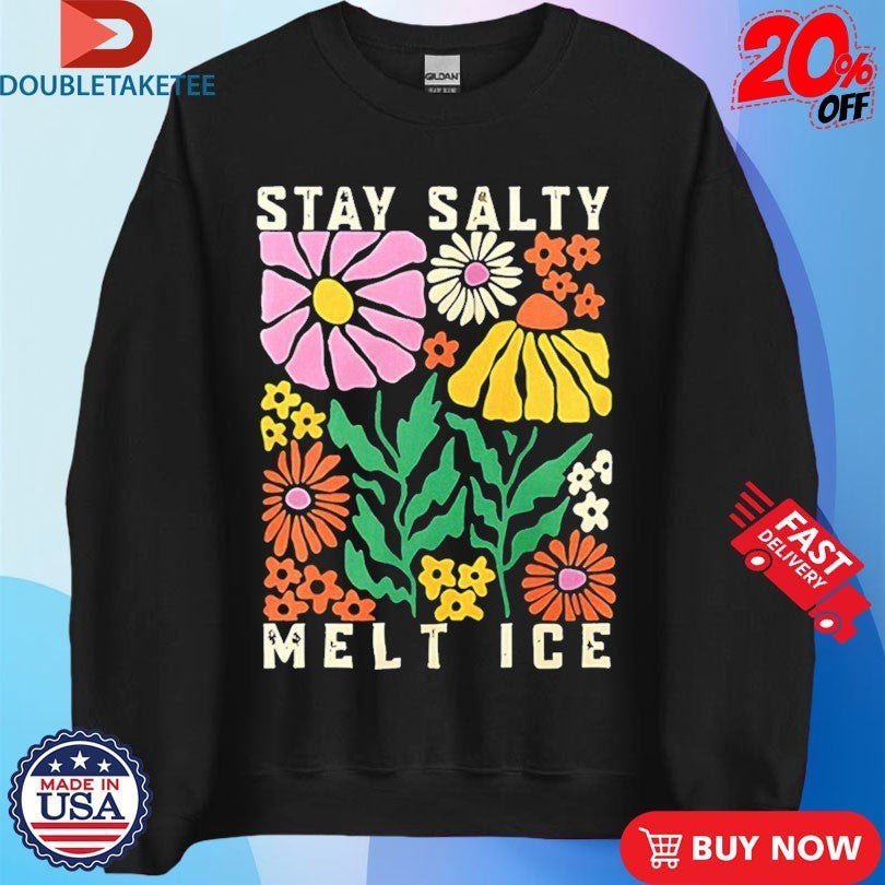 Official Stay Salty Melt ICE Flower Abolish ICE Shirts Unisex , , , Long Sleeve Tee