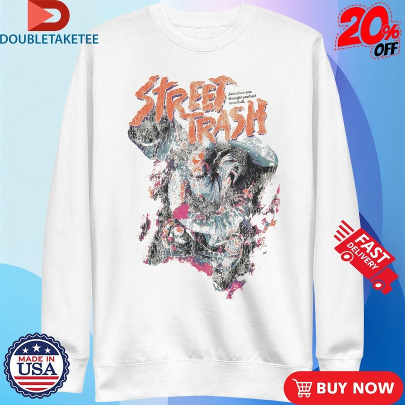 Official Street Trash Just When You Thought You Had Seen It All Shirts Unisex , , , Long Sleeve Tee