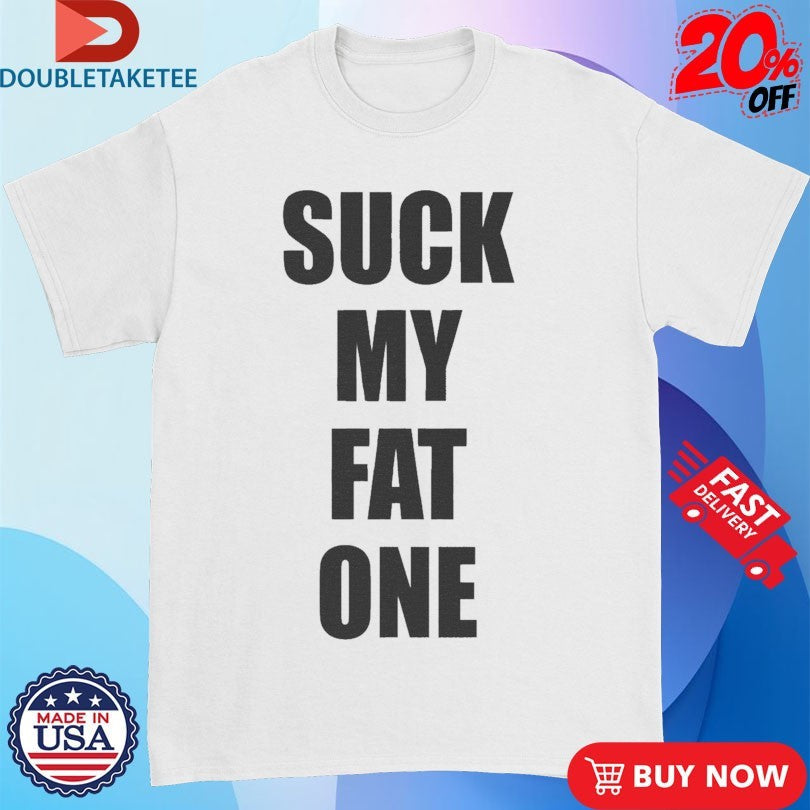 Official Suck My Fat One Shirts Unisex , , , Long Sleeve Tee