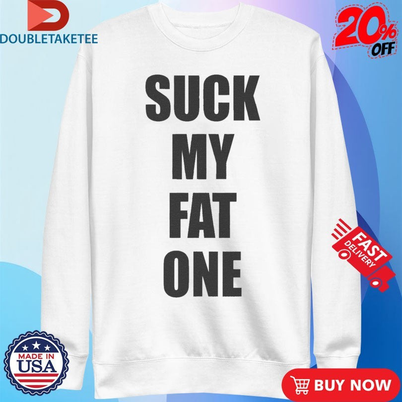 Official Suck My Fat One Shirts Unisex , , , Long Sleeve Tee