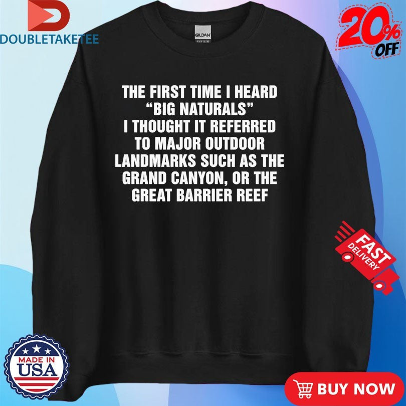 Official The First Time I Heard Big Naturals I Thought It Referred To Major Outdoor Landmarks Such As The Grand Canyon, Or The Great Barrier Reef Shirts