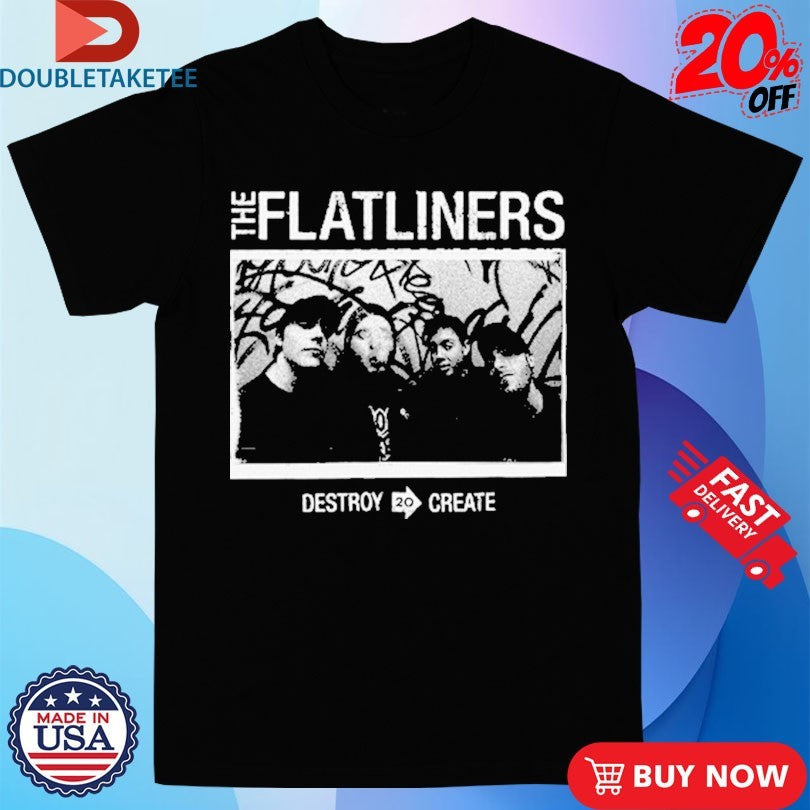 Official The Flatliners Destroy To Create Photo Shirts Unisex , , , Long Sleeve Tee