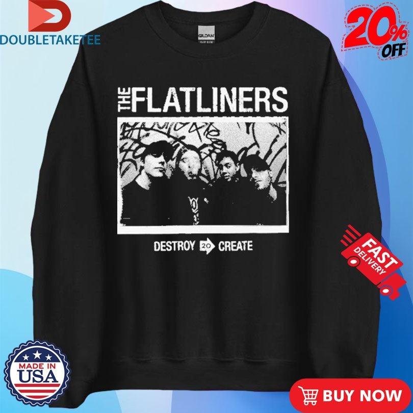 Official The Flatliners Destroy To Create Photo Shirts Unisex , , , Long Sleeve Tee