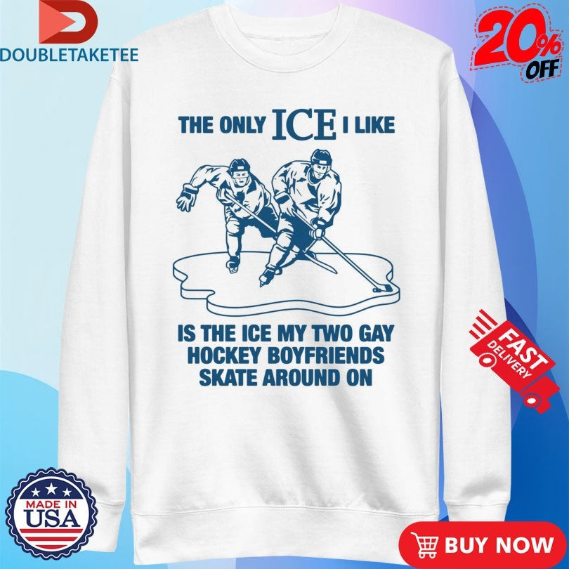Official The Only ICE I Like Is The Ice My Two Gay Boyfriends Skate Around On Shirts Unisex , , , Long Sleeve Tee