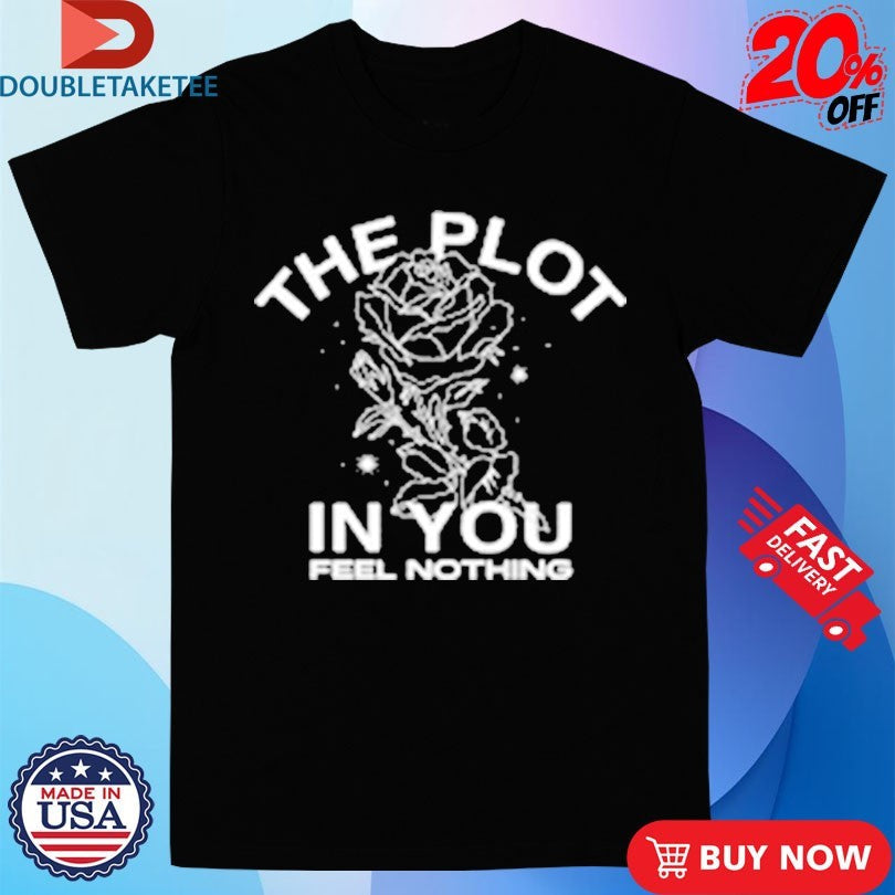 Official The Plot In You Feel Nothing Rose Shirts Unisex , , , Long Sleeve Tee