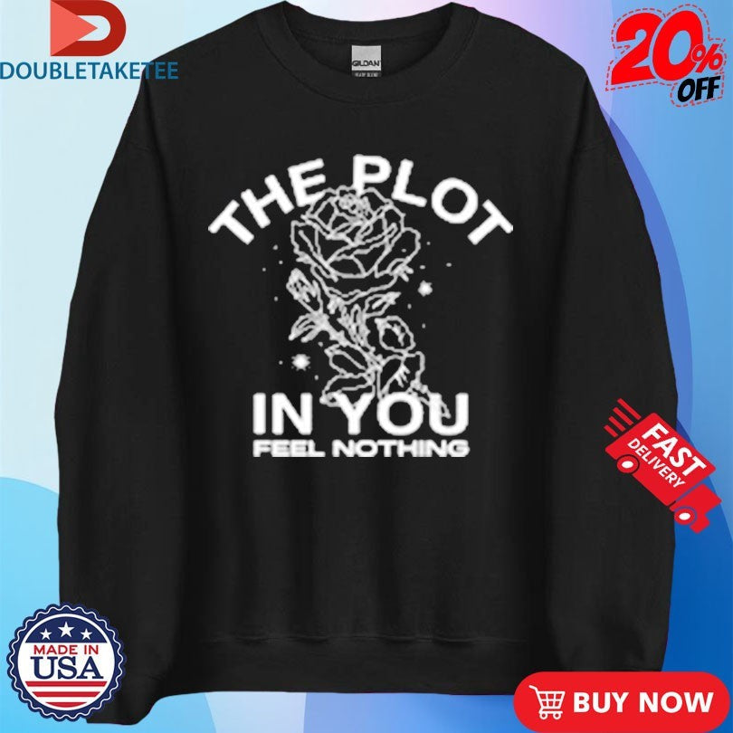 Official The Plot In You Feel Nothing Rose Shirts Unisex , , , Long Sleeve Tee