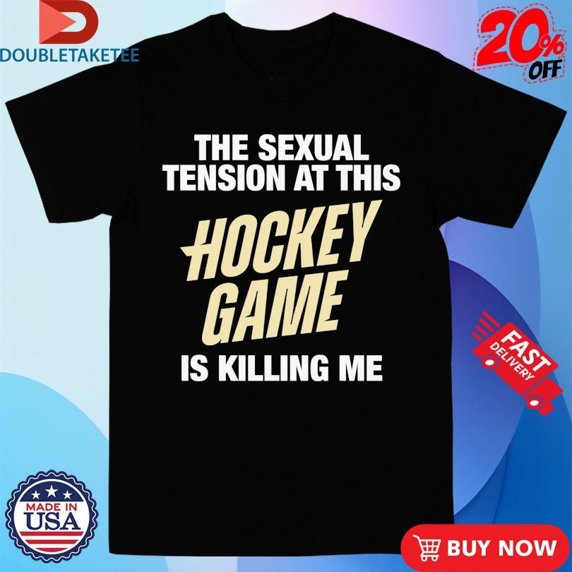 Official The Sexual Tension At This Hockey Game Is Killing Me Shirts Unisex , , , Long Sleeve Tee