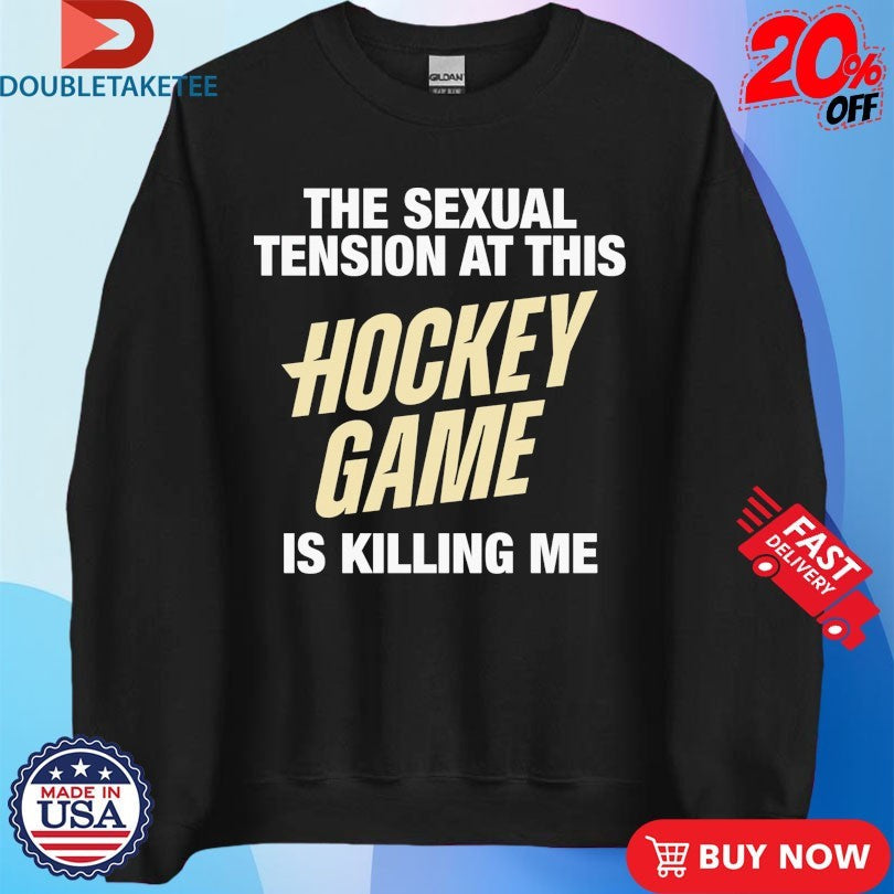 Official The Sexual Tension At This Hockey Game Is Killing Me Shirts Unisex , , , Long Sleeve Tee