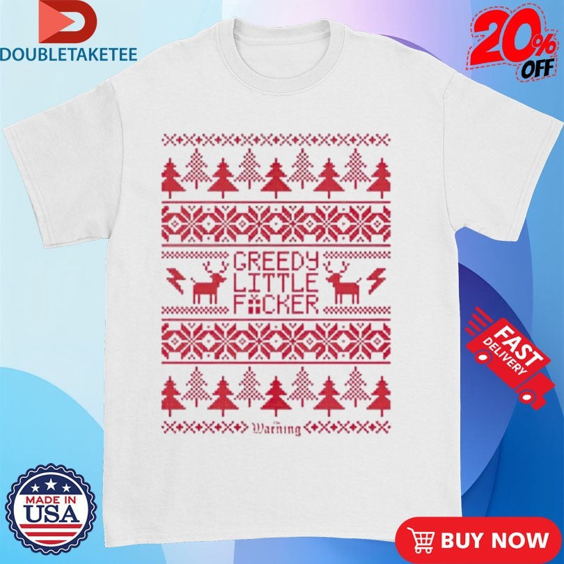 Official The Warning Greedy Lil Fucker Ugly Christmas Holiday Xmas Shirts Unisex , , , Long Sleeve Tee