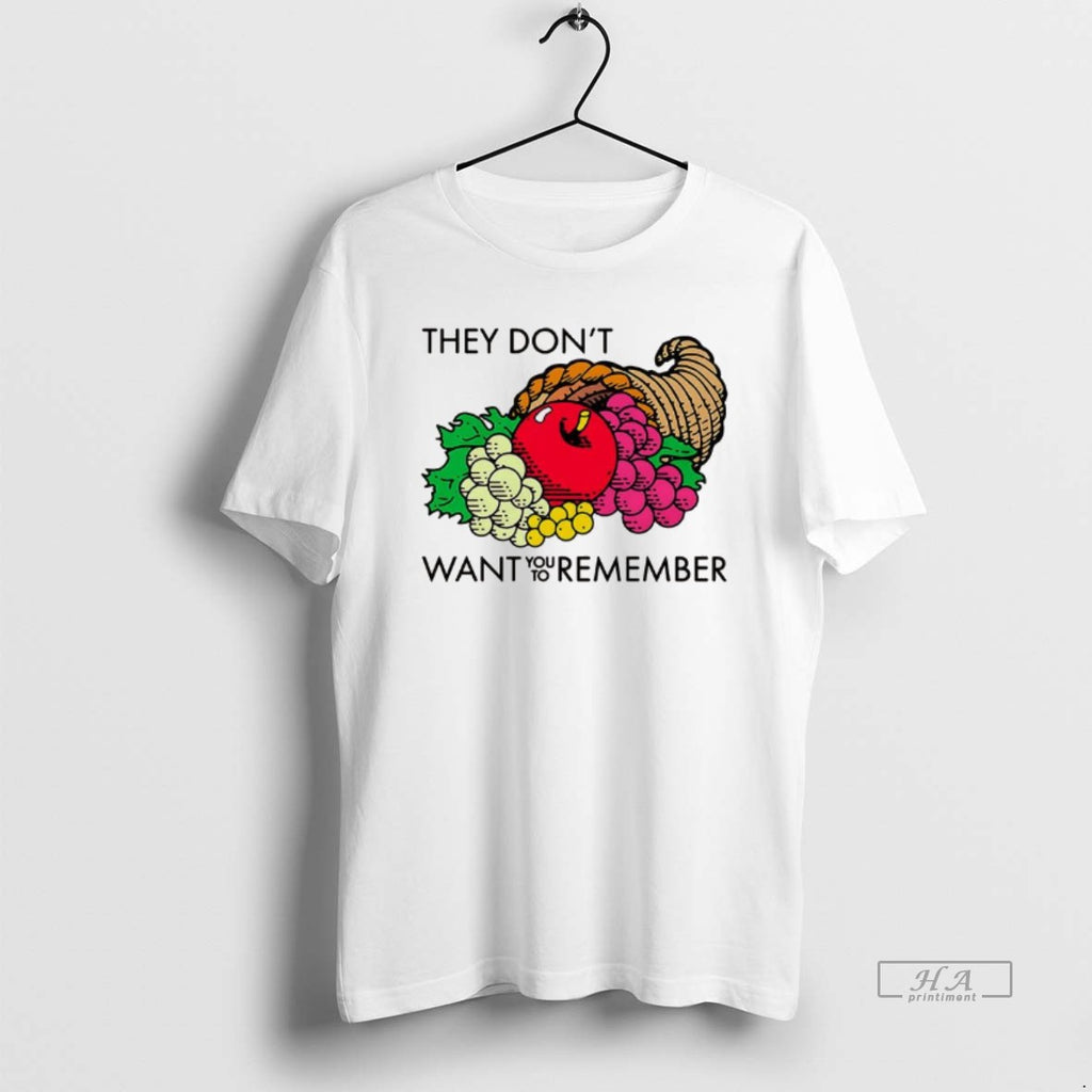 Official They Dont Want You To Remember Fruit Cornucopia