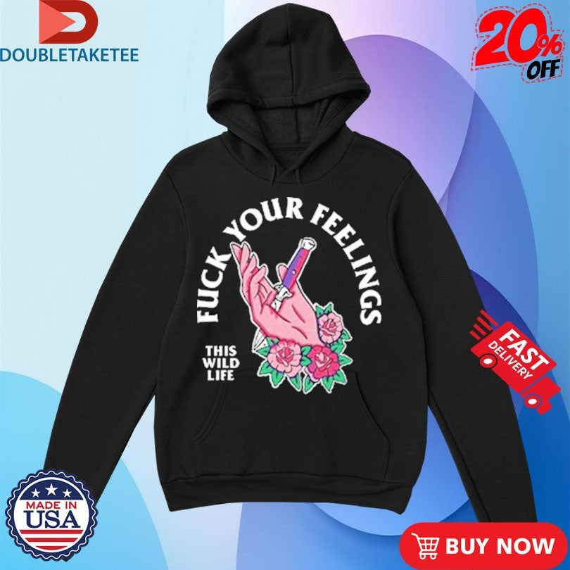 Official This Wild Life Fuck Your Feelings Hand Knife Shirts Unisex , , , Long Sleeve Tee