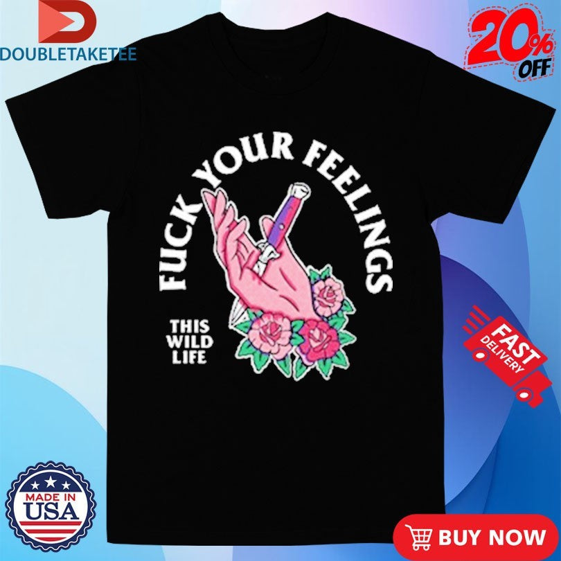 Official This Wild Life Fuck Your Feelings Hand Knife Shirts Unisex , , , Long Sleeve Tee