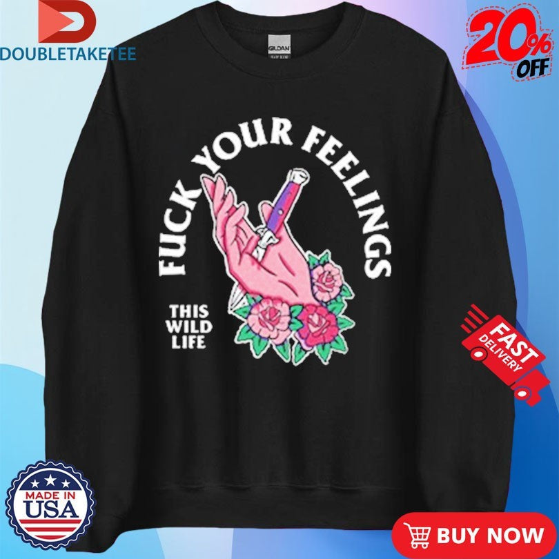 Official This Wild Life Fuck Your Feelings Hand Knife Shirts Unisex , , , Long Sleeve Tee