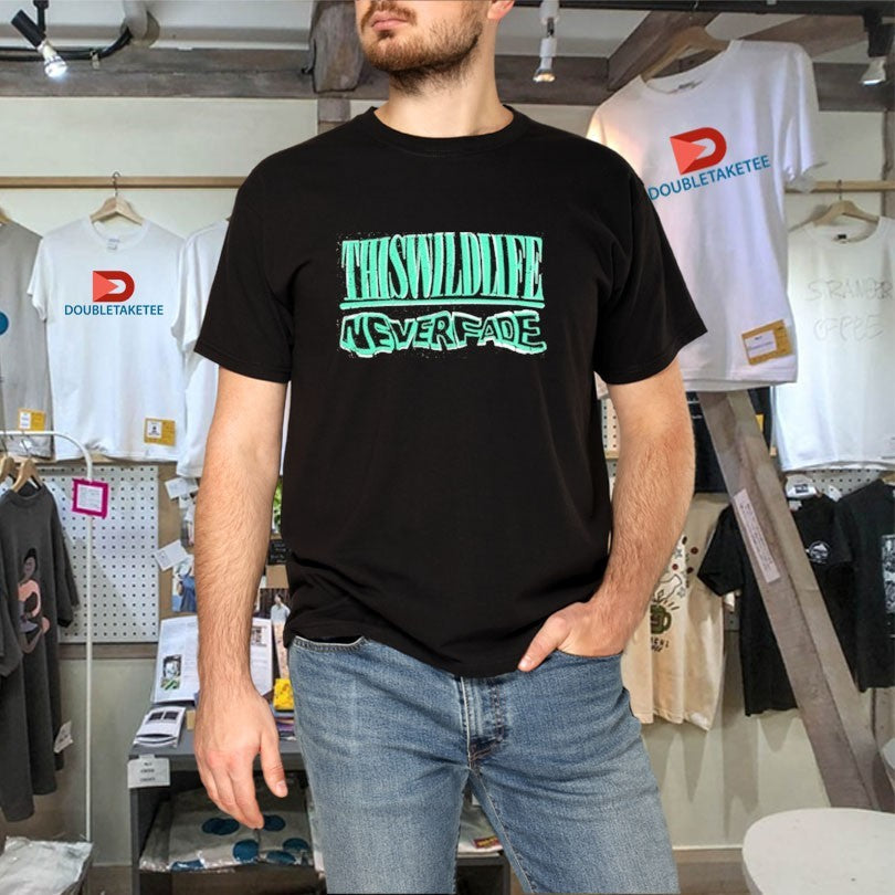 Official This Wild Life Never Fade Shirts Unisex , , , Long Sleeve Tee