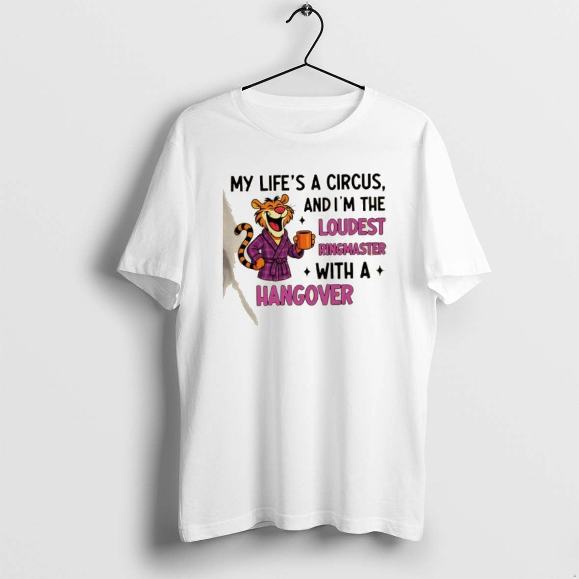 Official Tiger My Lifes Circus Im Loudest Ringmaster_e2_80_a6 Hangover