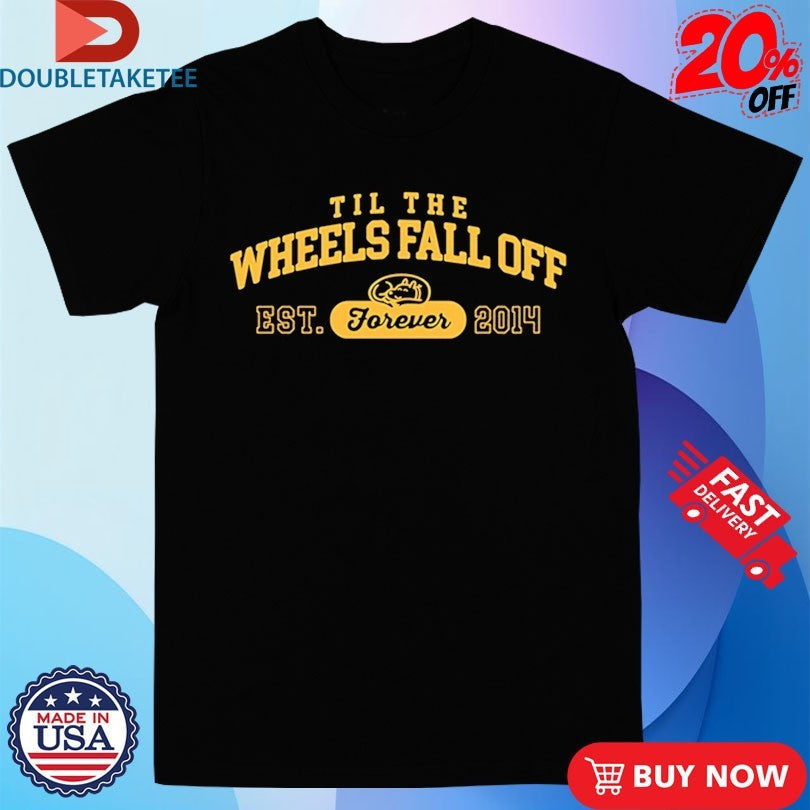 Official Til The Wheels Fall Off Forever Est 2014 Shirts Unisex , , , Long Sleeve Tee