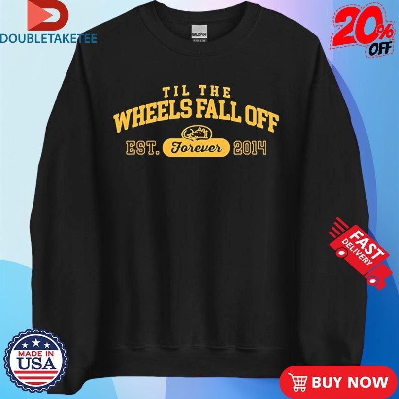 Official Til The Wheels Fall Off Forever Est 2014 Shirts Unisex , , , Long Sleeve Tee