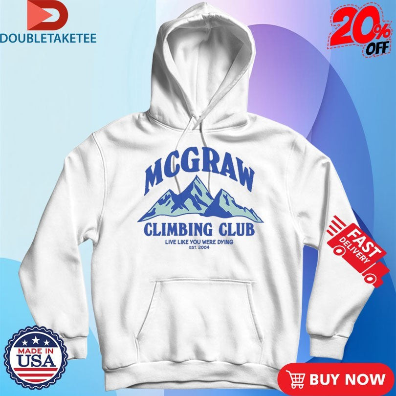 Official Tim Mcgraw Climbing Club Live Like You Were Dying Est 2004 Mountains Shirts Unisex , , , Long Sleeve Tee