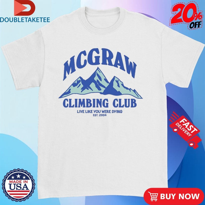 Official Tim Mcgraw Climbing Club Live Like You Were Dying Est 2004 Mountains Shirts Unisex , , , Long Sleeve Tee