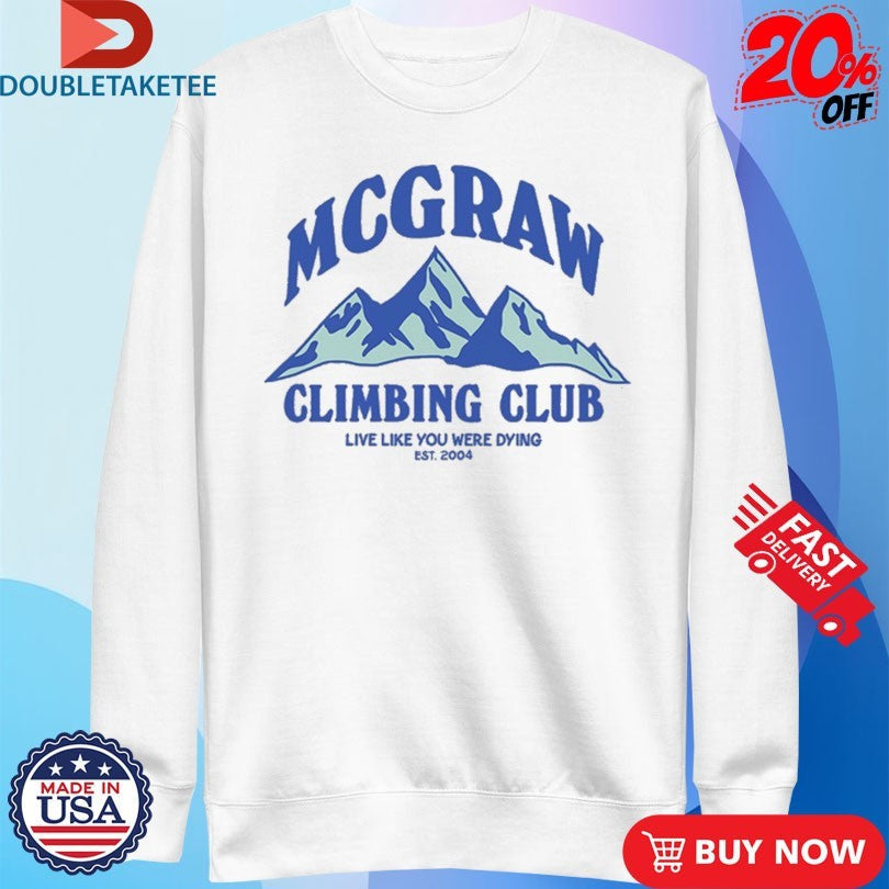 Official Tim Mcgraw Climbing Club Live Like You Were Dying Est 2004 Mountains Shirts Unisex , , , Long Sleeve Tee