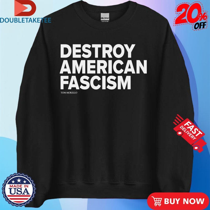 Tom Morello Destroy American Fascism Shirts Unisex , , , Long Sleeve Tee