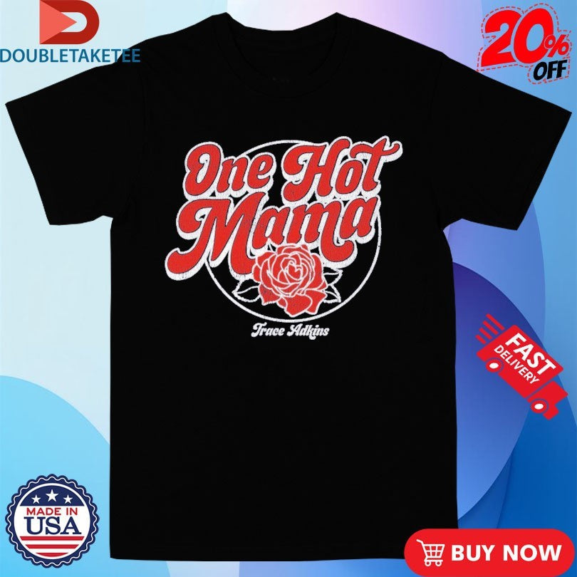 Official Trace Adkins One Hot Mama Rose Shirts Unisex , , , Long Sleeve Tee
