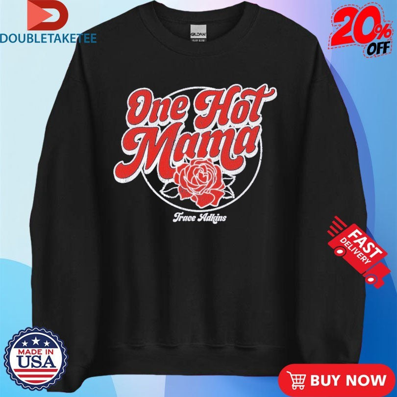 Official Trace Adkins One Hot Mama Rose Shirts Unisex , , , Long Sleeve Tee
