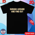 Official Tyler Shough Around And Find Out Shirts Unisex , , , Long Sleeve Tee