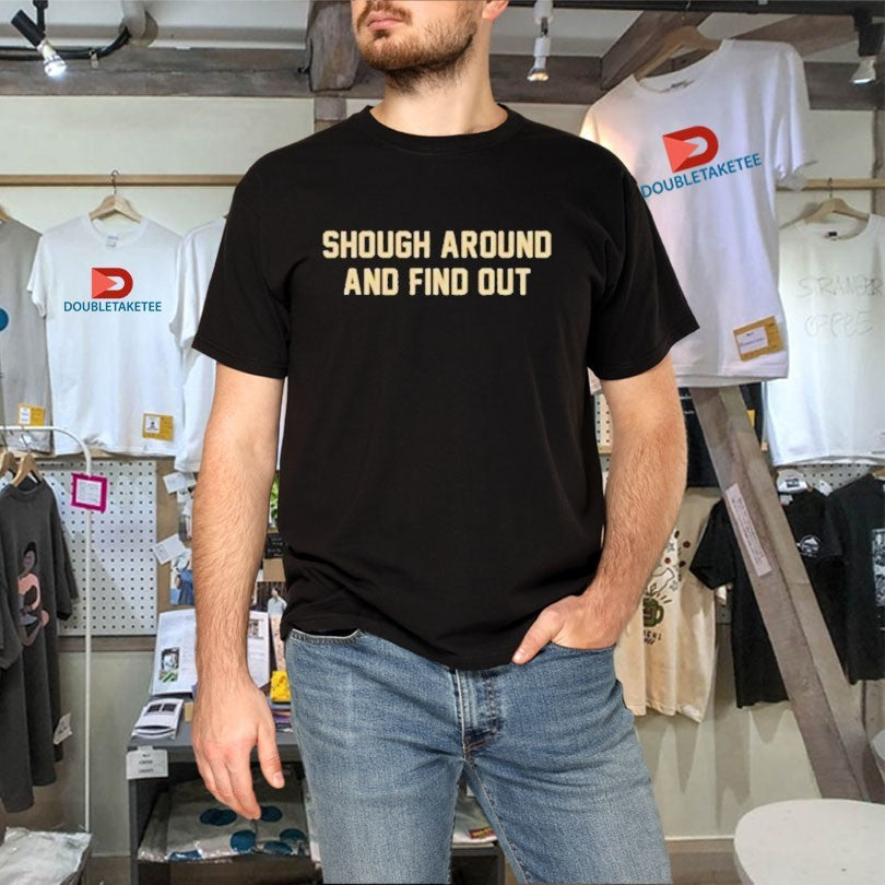Official Tyler Shough Around And Find Out Shirts Unisex , , , Long Sleeve Tee