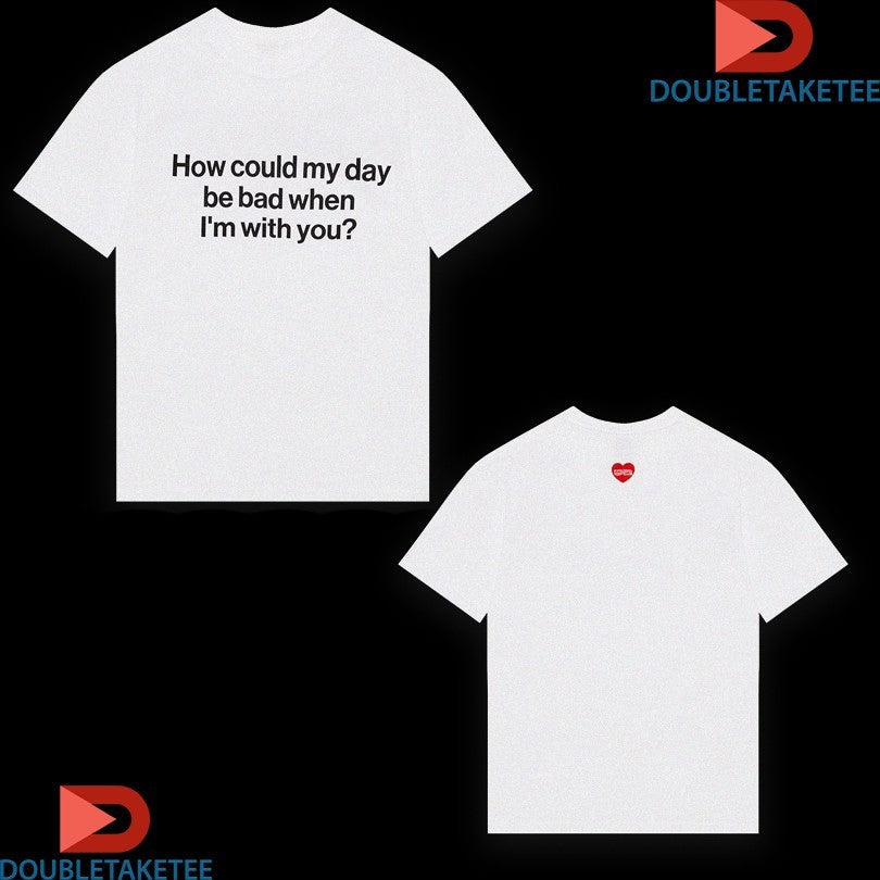 Official Wave To Earth How Could My Day Be Bad When I’m With You Heart Shirts Unisex , , , Long Sleeve Tee
