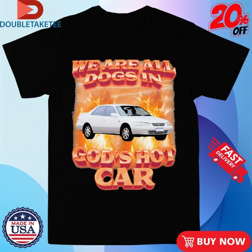 Official We Are All Dogs In God’s Hot Car Flames Shirts Unisex , , , Long Sleeve Tee