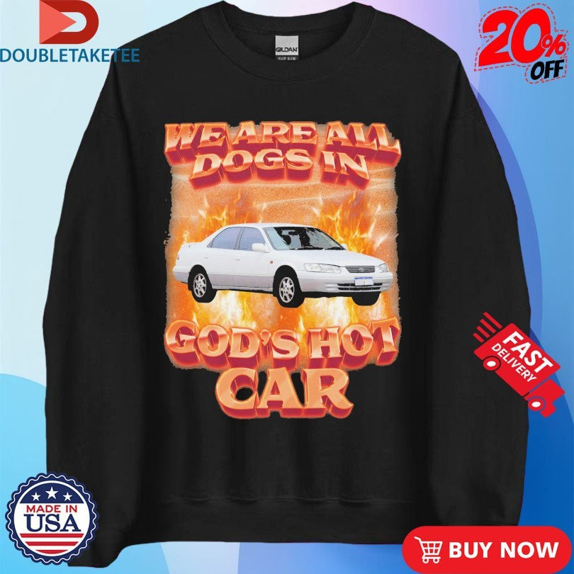 Official We Are All Dogs In God’s Hot Car Flames Shirts Unisex , , , Long Sleeve Tee
