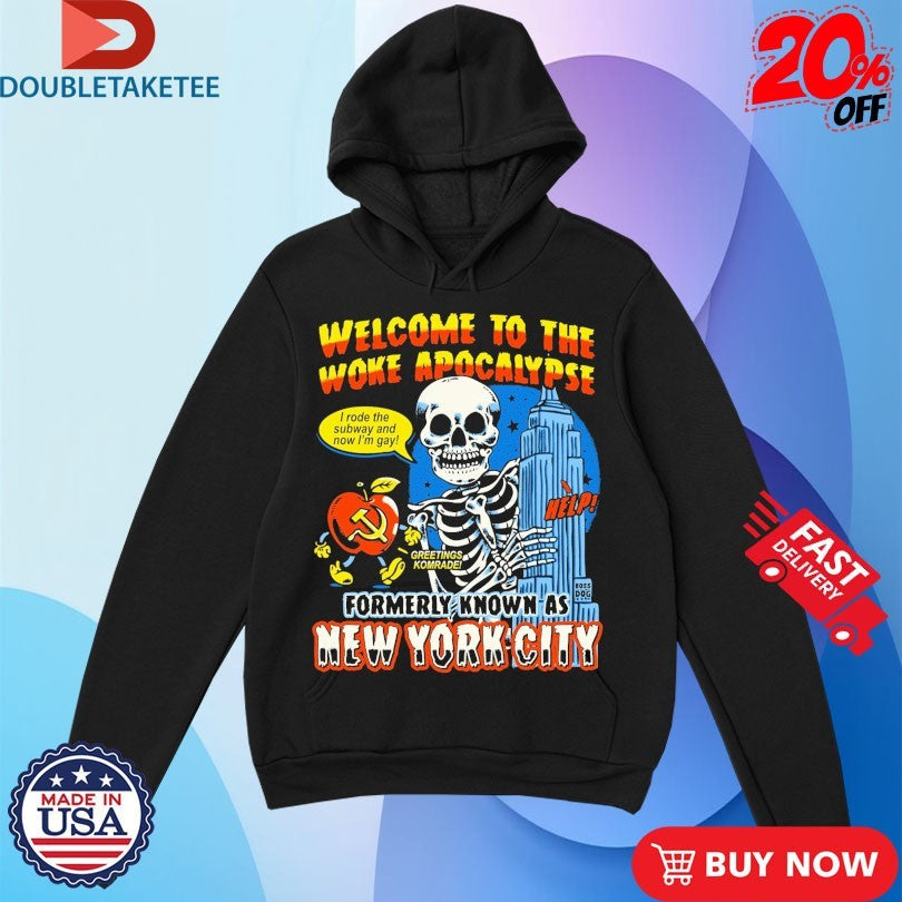 Official Welcome To The Woke Apocalypse Formerly Known As New York City I Rode The Subway And Now I’m Gay Greetings Komrade Help Skeleton Shirts