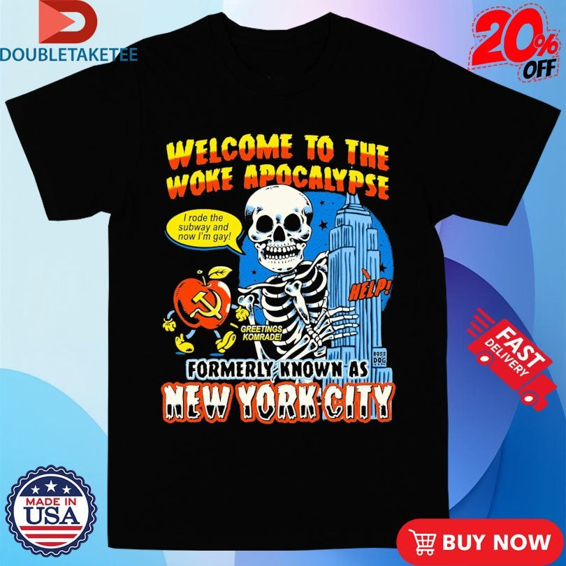 Official Welcome To The Woke Apocalypse Formerly Known As New York City I Rode The Subway And Now I’m Gay Greetings Komrade Help Skeleton Shirts