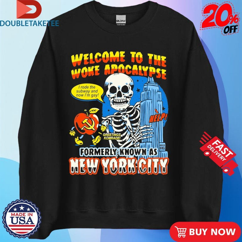 Official Welcome To The Woke Apocalypse Formerly Known As New York City I Rode The Subway And Now I’m Gay Greetings Komrade Help Skeleton Shirts