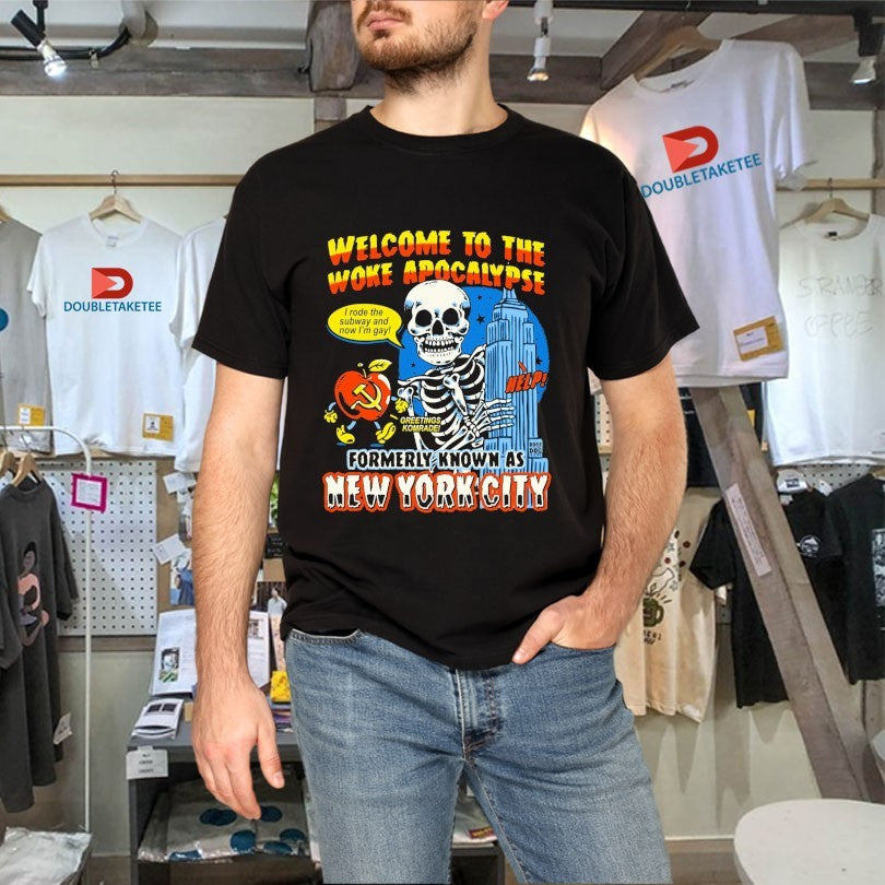 Official Welcome To The Woke Apocalypse Formerly Known As New York City I Rode The Subway And Now I’m Gay Greetings Komrade Help Skeleton Shirts