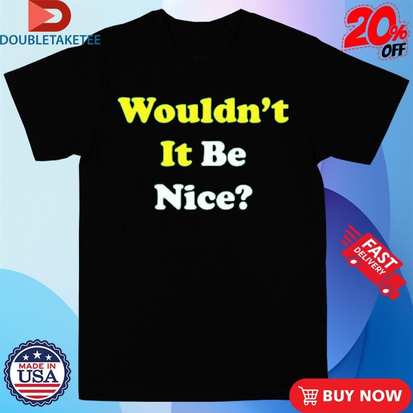 Official Wouldn’t It Be Nice Shirts Unisex , , , Long Sleeve Tee