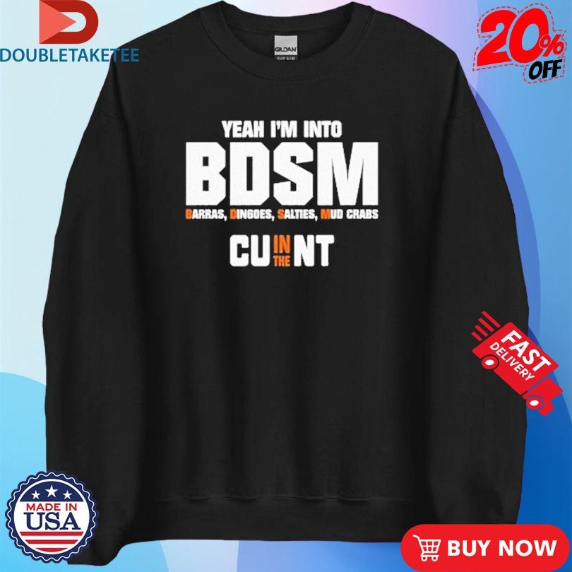 Official Yeah I’m Into BDSM Barras Dingoes Salties Mud Crabs Cu In The Nt Shirts Unisex , , , Long Sleeve Tee