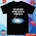 Official You Are Here Paying Taxes To Pedophiles Galaxy Shirts Unisex , , , Long Sleeve Tee