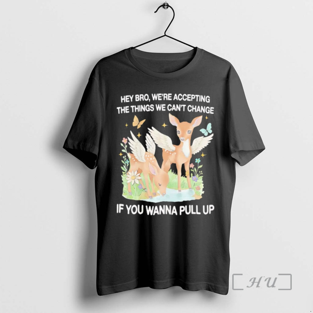 Officials Angel Deer Hey Bro Were Accepting The Things We Cant Change If You Wanna